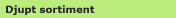 Djupt sortiment